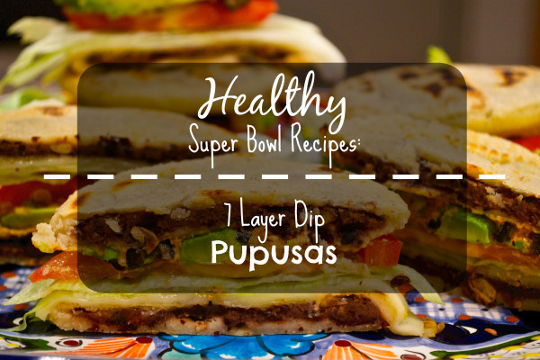 Healthy Super Bowl Recipes: 7 Layer Dip Pupusas | Hungry Girl Austin