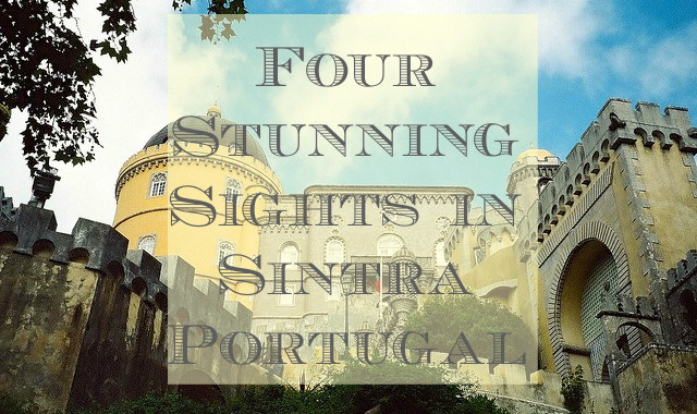 Four Stunning Sights in Sintra Portugal